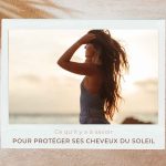 Protéger ses cheveux du soleil pendant l’été