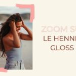 Henné gloss : zoom sur le soin fortifiant pour les cheveux