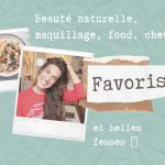 Maquillage bio, cheveux, granola et belles fesses 🍑 ⎪FAVORIS DU MOMENT